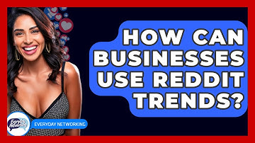 How Can Businesses Use Reddit Trends? - Everyday-Networking