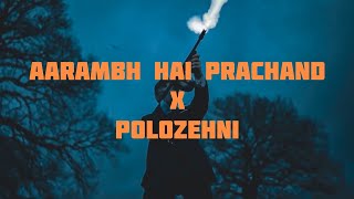 Aarambh Hai Prachand •X• Polozehni - Shrylox 🔥 Resimi