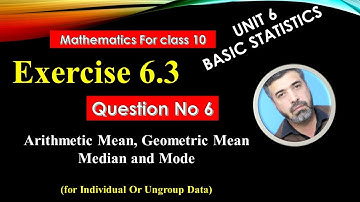 Mathematics class 10 Exercise 6.3 Question No 6 || Arithmetic mean, Geometric mean, Median and Mode