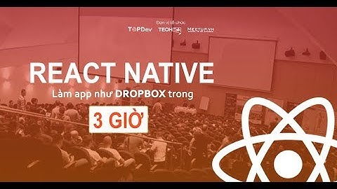 REACT NATIVE - Overview cách làm app trong 3 tiếng