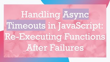 Handling Async Timeouts in JavaScript: Re-Executing Functions After Failures