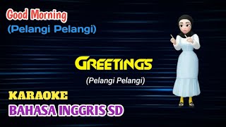 ⭕ KARAOKE - LAGU GOOD MORNING (PELANGI PELANGI) - GREETING - BAHASA INGGRIS SD