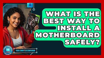 What Is The Best Way To Install A Motherboard Safely? - Your Computer Companion