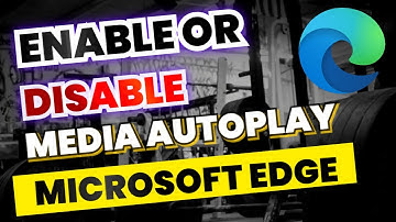 How to Enable or Disable Media Autoplay in Microsoft Edge