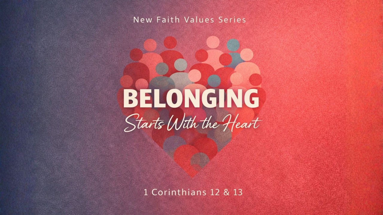 Belonging Starts with the Heart | 1 Corinthians 12