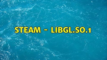 Ubuntu: Steam - libGL.so.1