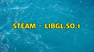 Ubuntu: Steam - libGL.so.1