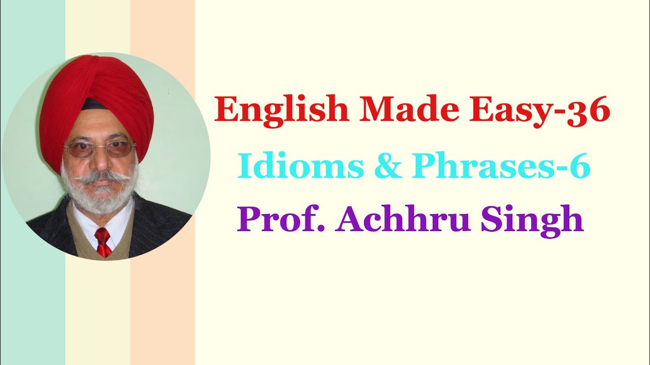 English Made Easy-36 | Idioms & Phrases-6 | How to Learn English in a Simple Way| Prof. Achhru Singh
