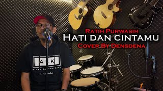 Hati Dan Cintamu - Ratih Purwasih Cover By Densdena