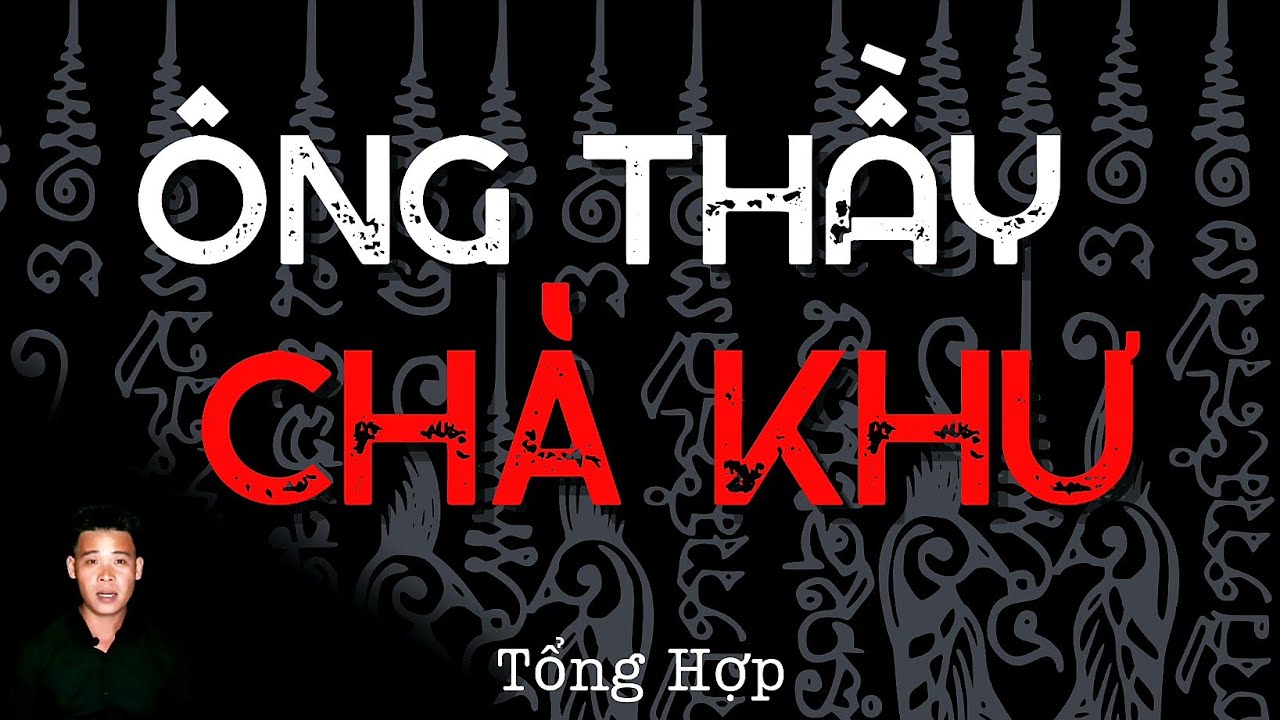 🔴TỔNG HỢP | CHUYỆN MA CÓ THẬT | ÔNG THẦY CHÀ