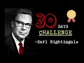 30 Days Challenge by Earl Nightingale (Life Changing)