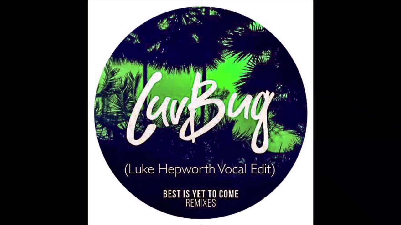 Tom Best Is Yet To Come (Luke Hepworth Vocal Edit) YouTube