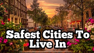 Safest Cities To Live In Around The World ...