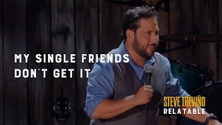 My Single Friends Don't Get It - Steve Treviño - Relatable Net Worth
