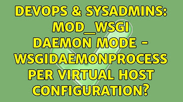 DevOps & SysAdmins: mod_wsgi daemon mode - WSGIDaemonProcess per virtual host configuration?