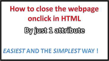 How to close the webpage on button-click in HTML | Just 1 attribute needed