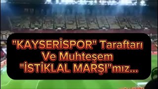 KAYSERİSPOR - Muhteşem "İSTİKLAL MARŞI"mız...