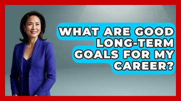 What Are Good Long-term Goals For My Career? - The Personal Growth Path