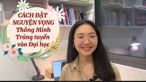 CÁCH ĐẶT NGUYỆN VỌNG THÔNG MINH GIÚP BẠN TRÚNG TUYỂN ĐẠI HỌC
