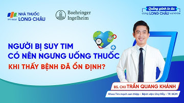 NGƯỜI BỊ SUY TIM CÓ NÊN NGƯNG UỐNG THUỐC KHI THẤY BỆNH ĐÃ ỔN ĐỊNH?| Nhà Thuốc FPT Long Châu