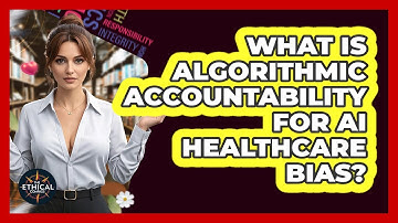 What Is Algorithmic Accountability For AI Healthcare Bias? - The Ethical Compass