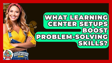 What Learning Center Setups Boost Problem-solving Skills? - Childhood Education Zone