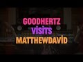 Goodhertz visits matthewdavid