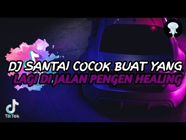 DJ SANTAI COCOK BUAT YANG LAGI DI JALAN PENGEN HEALING class=