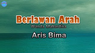 Berlawan Arah - Aris Bima (lirik Lagu) | Lagu Indonesia  ~ untuk hati yang telah berubah