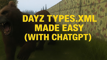 DayZ Modding with ChatGPT: Rebuilding Loot Tables in types.xml