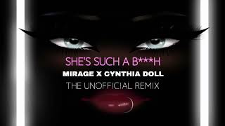 Mirage - She’s Such A Bitch (Feat. Cynthia Doll) [The Unofficial Remix]