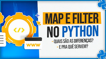 Map e Filter no Python - Diferenças e Para que Serve