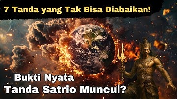7 Tanda Alam Ekstrim Sebelum Satrio Piningit Muncul (Sudah Terjadi?)