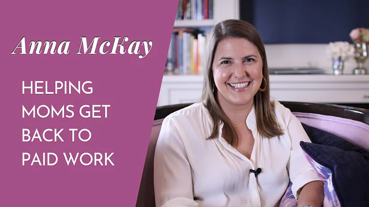 Anna McKay: Helping Moms Return to Paid Work