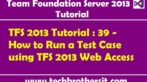 TFS 2013 Tutorial : 39 - How to Run a Test Case using TFS 2013 Web Access