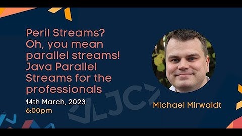 Peril Streams? Oh, you mean parallel streams! March 14th 6PM
