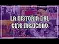 La historia del cine mexicano 1896  actualidad  documental