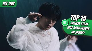 [TOP 15] BIGGEST STRAY KIDS SONG DEBUTS ON SPOTIFY | 1ST DAY