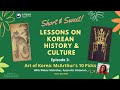 Short & Sweet Lessons on Korean History & Culture: Ep.3 "Art of Korea: McArthur’s 10 Picks”