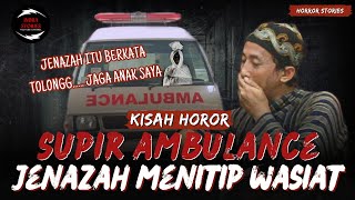 MERINDING... TOLONG JAGA ANAK SAYA | JENAZAH TITIP WASIAT KEPADA SUPIR AMBULANCE