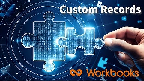 How to Unlock the Power of Workbooks CRM with CUSTOM RECORDS