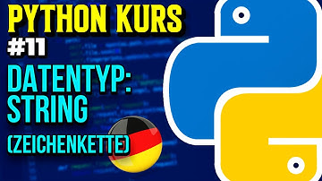 Datentyp "String": Zeichenketten - 011 - Python Kurs (Deutsch)