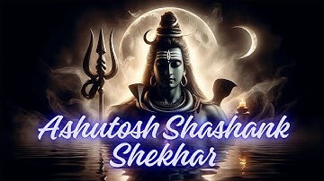 Ashutosh Shashank Shekhar | Calm & Powerful Shiva Song