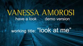 VANESSA AMOROSI - HAVE A LOOK (DEMO VERSION - &#39;LOOK AT ME&#39;)