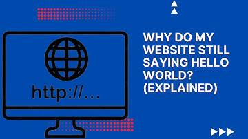 Why Do My Website Still Saying Hello World?