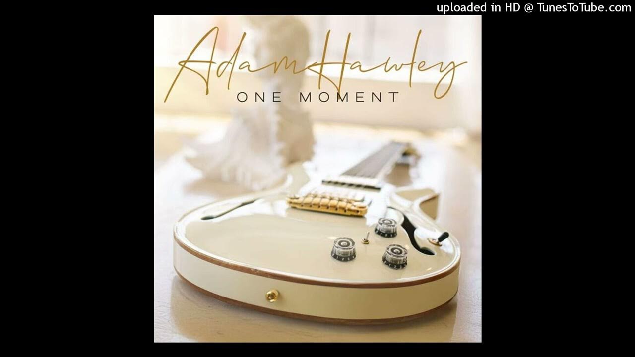 Adam Hawley - One Moment Adam Hawley - One Moment