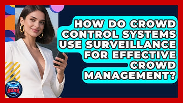 How Do Crowd Control Systems Use Surveillance for Effective Crowd Management? | Where the Fans Roar