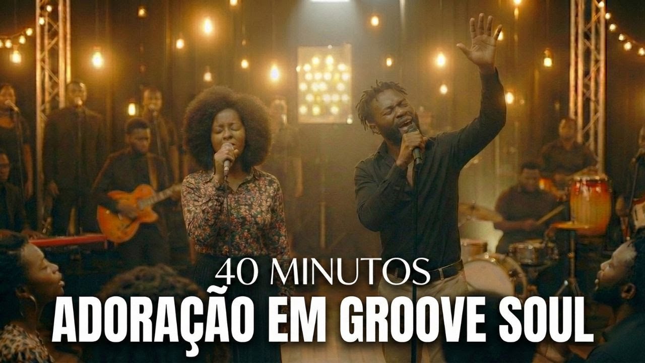 Louvores Para Sentir a Presença – 40 Min de Groove Soul