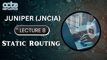 Juniper || Samir Maniyar || Lecture 8 || Static Routing || Octa Networks