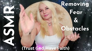 ASMR REMOVING FEAR HAVE FAITH HAVE TRUST LET GOD HANDLE EVERYTHING FOR YOU - FACE TOUCHING